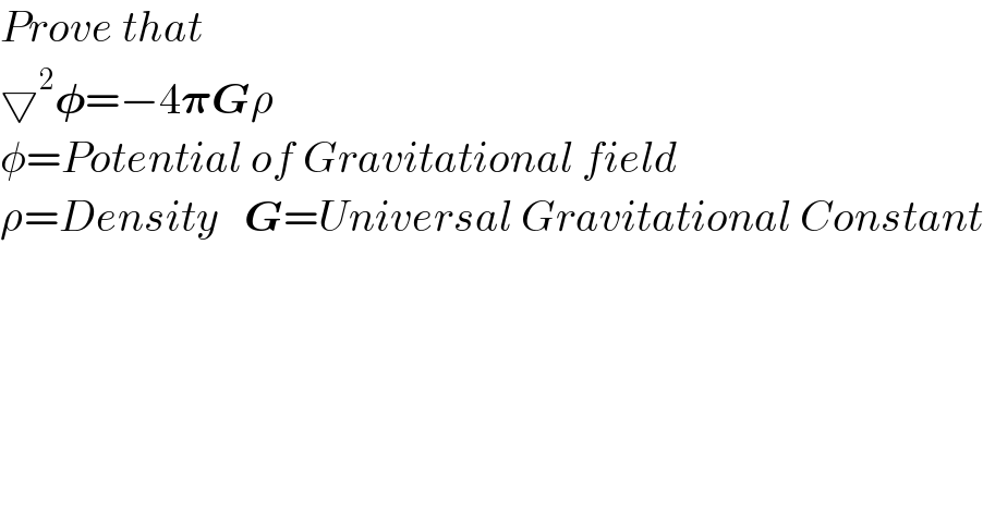 Prove that   ▽^2 𝛗=−4𝛑Gρ    φ=Potential of Gravitational field  ρ=Density   G=Universal Gravitational Constant  