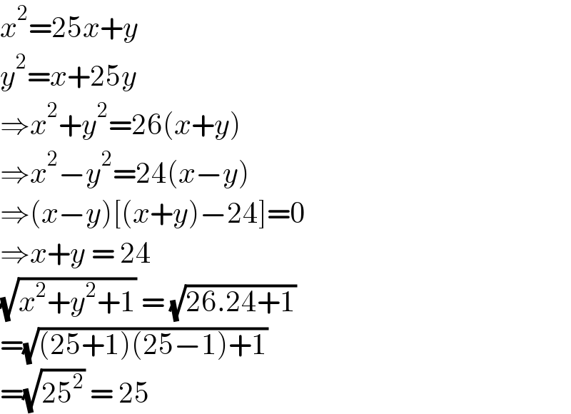 x^2 =25x+y  y^2 =x+25y  ⇒x^2 +y^2 =26(x+y)  ⇒x^2 −y^2 =24(x−y)  ⇒(x−y)[(x+y)−24]=0  ⇒x+y = 24   (√(x^2 +y^2 +1)) = (√(26.24+1))  =(√((25+1)(25−1)+1))  =(√(25^2 )) = 25  