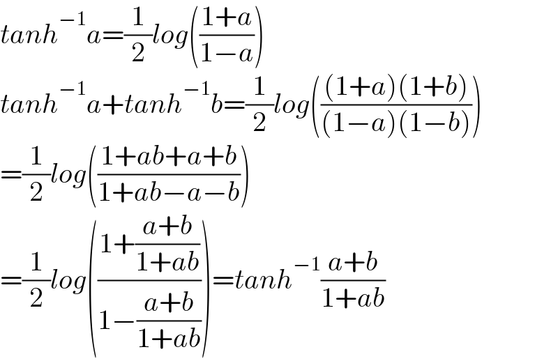 tanh^(−1) a=(1/2)log(((1+a)/(1−a)))  tanh^(−1) a+tanh^(−1) b=(1/2)log((((1+a)(1+b))/((1−a)(1−b))))  =(1/2)log(((1+ab+a+b)/(1+ab−a−b)))  =(1/2)log(((1+((a+b)/(1+ab)))/(1−((a+b)/(1+ab)))))=tanh^(−1) ((a+b)/(1+ab))  