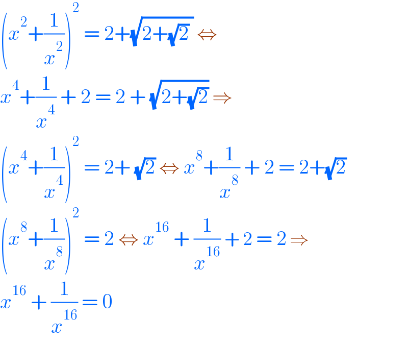 (x^2 +(1/x^2 ))^2  = 2+(√(2+(√2) )) ⇔  x^4 +(1/x^4 ) + 2 = 2 + (√(2+(√2))) ⇒   (x^4 +(1/x^4 ))^2  = 2+ (√2) ⇔ x^8 +(1/x^8 ) + 2 = 2+(√2)  (x^8 +(1/x^8 ))^2  = 2 ⇔ x^(16)  + (1/x^(16) ) + 2 = 2 ⇒  x^(16)  + (1/x^(16) ) = 0  