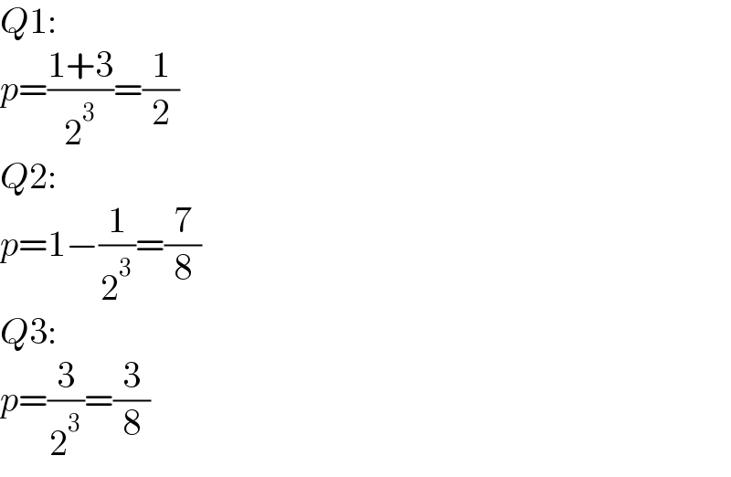 Q1:  p=((1+3)/2^3 )=(1/2)  Q2:  p=1−(1/2^3 )=(7/8)  Q3:  p=(3/2^3 )=(3/8)  