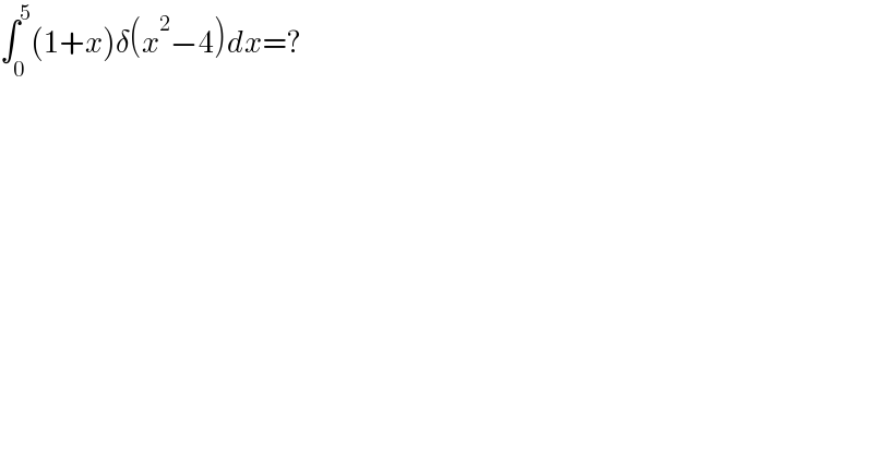 ∫_0 ^5 (1+x)δ(x^2 −4)dx=?  