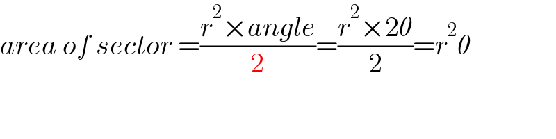 area of sector =((r^2 ×angle)/2)=((r^2 ×2θ)/2)=r^2 θ  