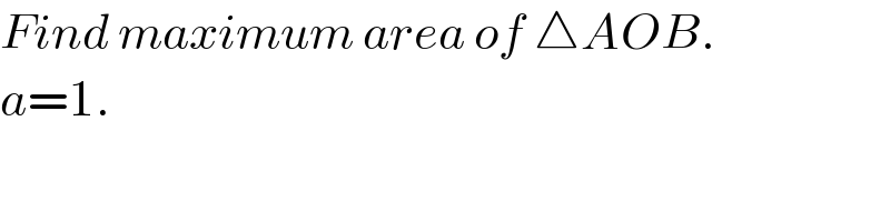 Find maximum area of △AOB.  a=1.  