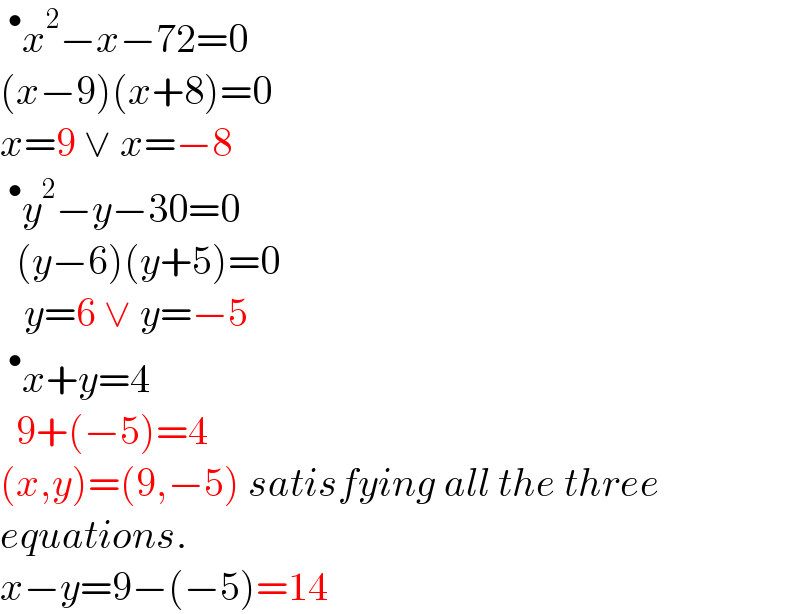 ^• x^2 −x−72=0  (x−9)(x+8)=0  x=9 ∨ x=−8  ^• y^2 −y−30=0    (y−6)(y+5)=0     y=6 ∨ y=−5  ^• x+y=4    9+(−5)=4  (x,y)=(9,−5) satisfying all the three  equations.  x−y=9−(−5)=14  
