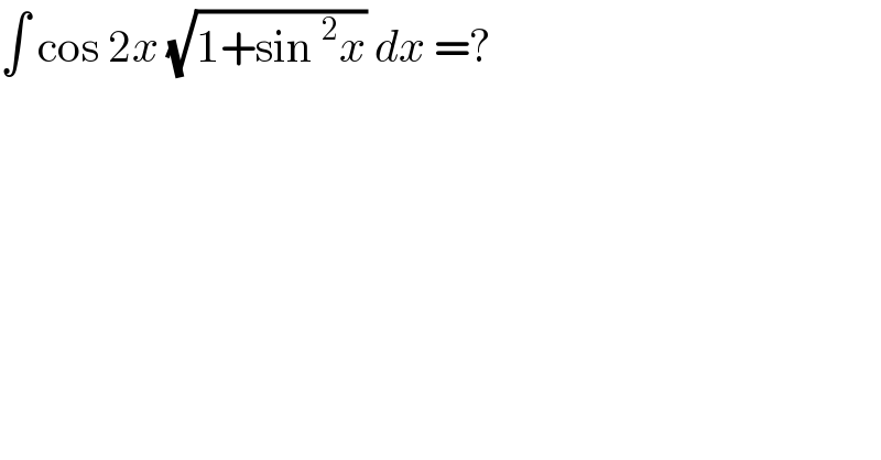∫ cos 2x (√(1+sin^2 x)) dx =?  
