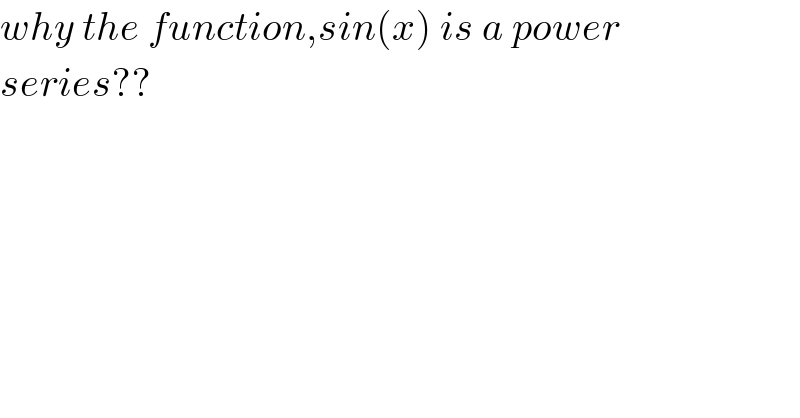 why the function,sin(x) is a power  series??  