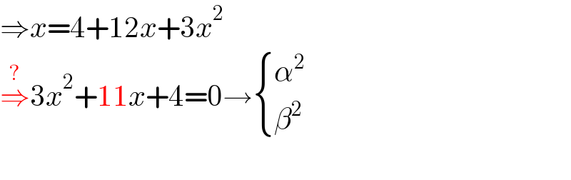 ⇒x=4+12x+3x^2   ⇒^? 3x^2 +11x+4=0→ { (α^2 ),(β^2 ) :}    