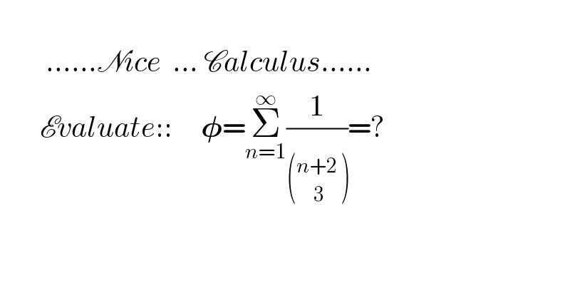                  ......Nice  ... Calculus......         Evaluate::     𝛗=Σ_(n=1) ^∞ (1/)=?  