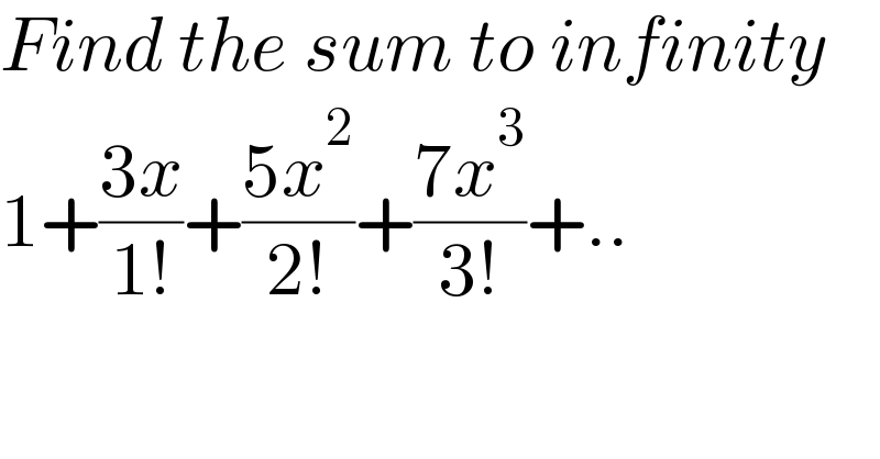 Find the sum to infinity  1+((3x)/(1!))+((5x^2 )/(2!))+((7x^3 )/(3!))+..  