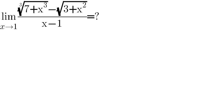 lim_(x→1) ((((7+x^3 ))^(1/3) −(√(3+x^2 )))/(x−1))=?  