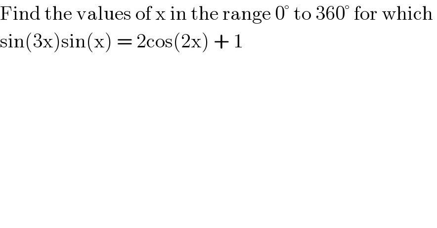 Find the values of x in the range 0° to 360° for which   sin(3x)sin(x) = 2cos(2x) + 1  