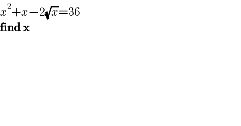 x^2 +x−2(√x)=36  find x  