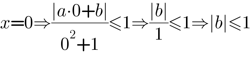 x=0⇒((∣a∙0+b∣)/(0^2 +1))≤1⇒((∣b∣)/1)≤1⇒∣b∣≤1  