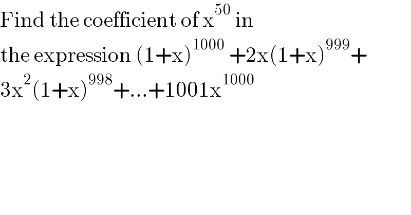 Find the coefficient of x^(50)  in  the expression (1+x)^(1000)  +2x(1+x)^(999) +  3x^2 (1+x)^(998) +...+1001x^(1000)   
