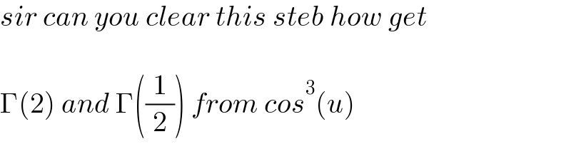 sir can you clear this steb how get    Γ(2) and Γ((1/2)) from cos^3 (u)  
