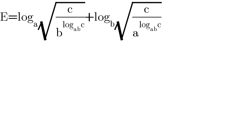 E=log_a (√(c/b^(log_(ab) c) ))+log_b (√(c/a^(log_(ab) c) ))  