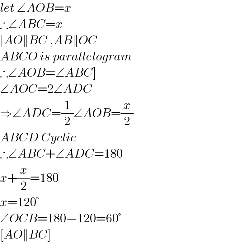 let ∠AOB=x  ∴∠ABC=x  [AO∥BC ,AB∥OC  ABCO is parallelogram  ∴∠AOB=∠ABC]  ∠AOC=2∠ADC  ⇒∠ADC=(1/2)∠AOB=(x/2)  ABCD Cyclic  ∴∠ABC+∠ADC=180  x+(x/2)=180  x=120°  ∠OCB=180−120=60°  [AO∥BC]  