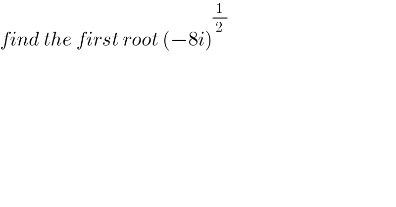 find the first root (−8i)^(1/2)   