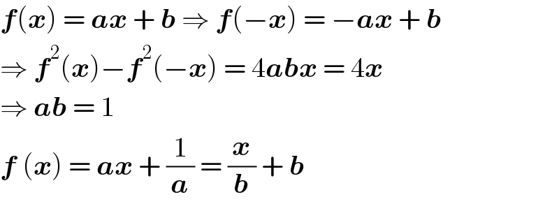 f(x) = ax + b ⇒ f(−x) = −ax + b  ⇒ f^2 (x)−f^2 (−x) = 4abx = 4x  ⇒ ab = 1  f (x) = ax + (1/a) = (x/b) + b  