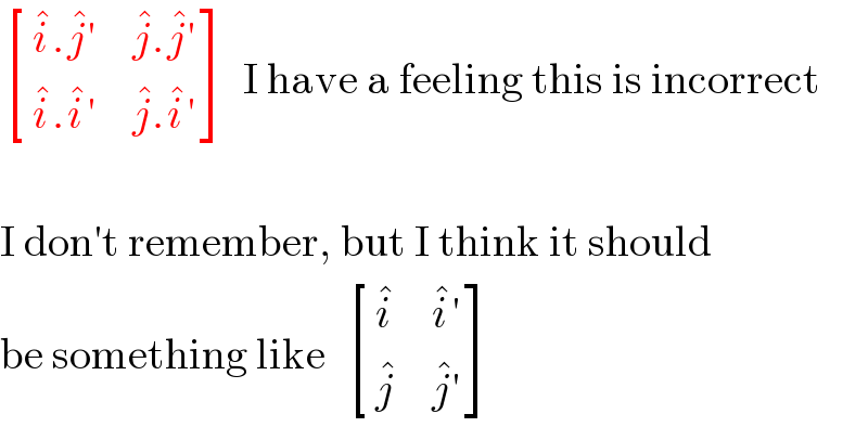  [((i^� .j^� ′),(j^� .j^� ′)),((i^� .i^� ′),(j^� .i^� ′)) ]  I have a feeling this is incorrect     I don′t remember, but I think it should  be something like   [(i^� ,(i^� ′)),(j^� ,(j^� ′)) ]  