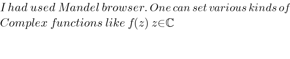 I had used Mandel browser. One can set various kinds of  Complex functions like f(z) z∈C  