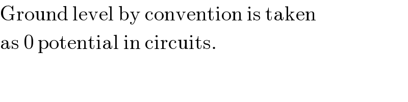 Ground level by convention is taken  as 0 potential in circuits.  