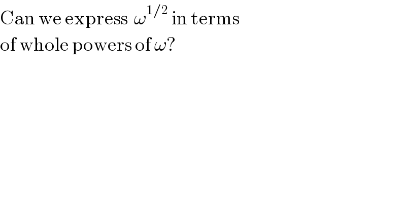 Can we express  ω^(1/2)  in terms  of whole powers of ω?  
