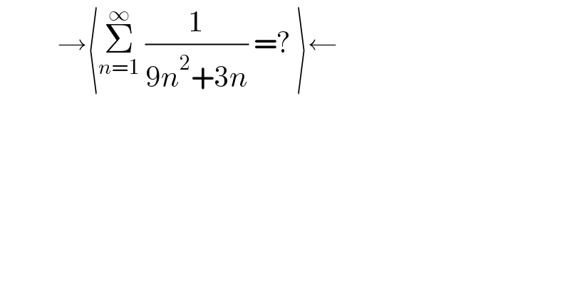           →⟨Σ_(n=1) ^∞  (1/(9n^2 +3n)) =? ⟩←  