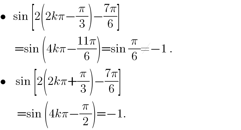 •   sin [2(2kπ−(π/3))−((7π)/6)]        =sin (4kπ−((11π)/6))=sin (π/6)≠−1 .  •    sin [2(2kπ+(π/3))−((7π)/6)]         =sin (4kπ−(π/2))=−1.  