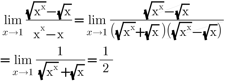  lim_(x→1)  (((√x^x )−(√x))/(x^x −x)) = lim_(x→1)  (((√x^x )−(√x))/(((√x^x )+(√x) )((√x^x )−(√x))))  = lim_(x→1)  (1/( (√x^x ) +(√x))) = (1/2)  