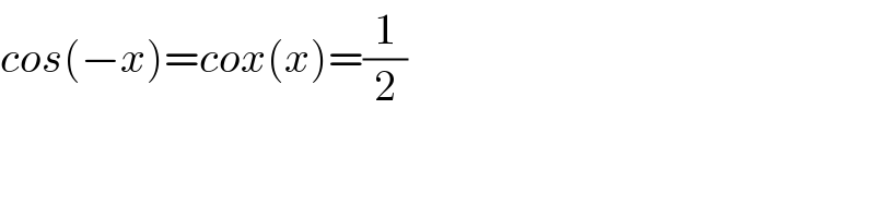 cos(−x)=cox(x)=(1/2)  
