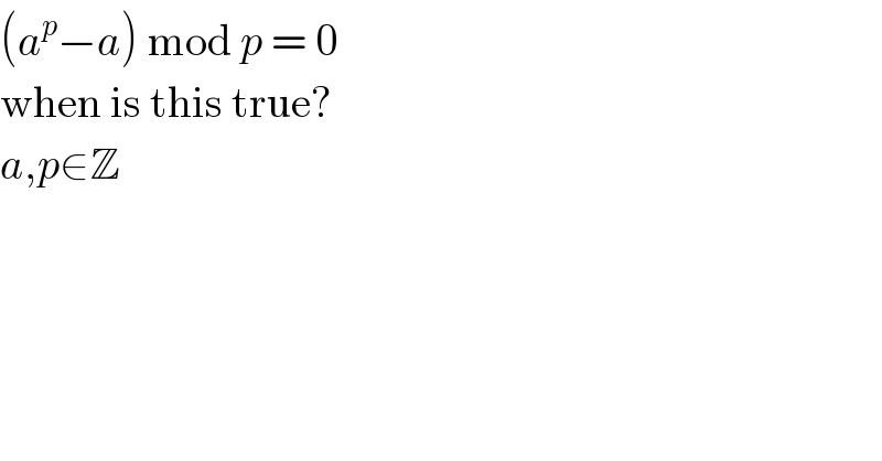 (a^p −a) mod p = 0  when is this true?  a,p∈Z  