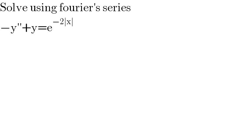 Solve using fourier′s series  −y′′+y=e^(−2∣x∣)   