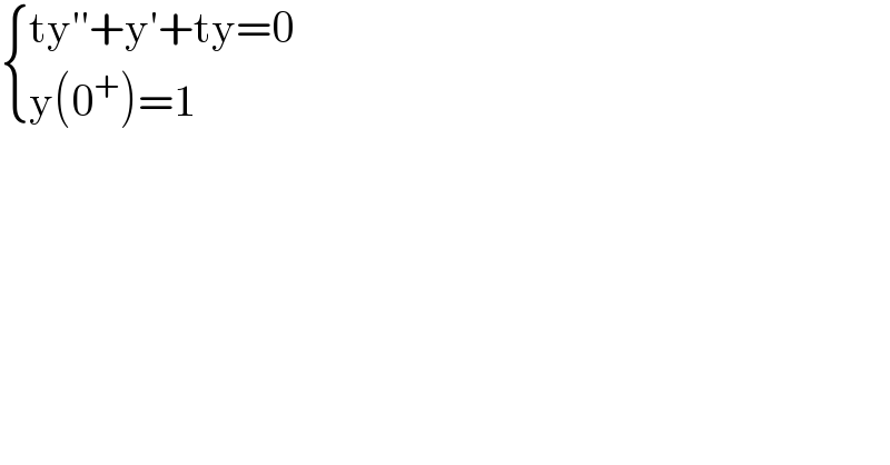  { ((ty′′+y′+ty=0)),((y(0^+ )=1)) :}  
