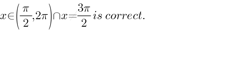 x∈((π/2),2π)∩x≠((3π)/2) is correct.    