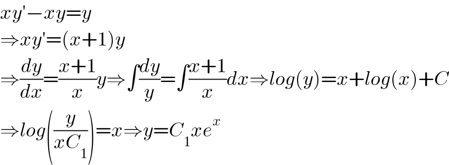 xy′−xy=y  ⇒xy′=(x+1)y  ⇒(dy/dx)=((x+1)/x)y⇒∫(dy/y)=∫((x+1)/x)dx⇒log(y)=x+log(x)+C  ⇒log((y/(xC_1 )))=x⇒y=C_1 xe^x   