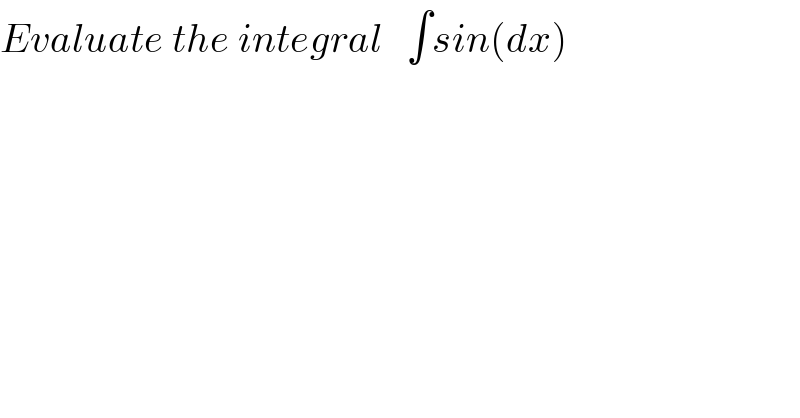 Evaluate the integral   ∫sin(dx)  