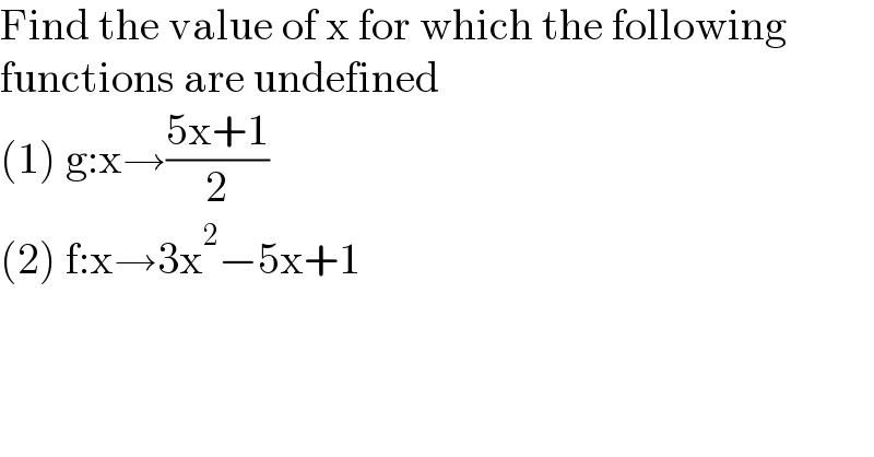 Find the value of x for which the following  functions are undefined   (1) g:x→((5x+1)/2)  (2) f:x→3x^2 −5x+1   