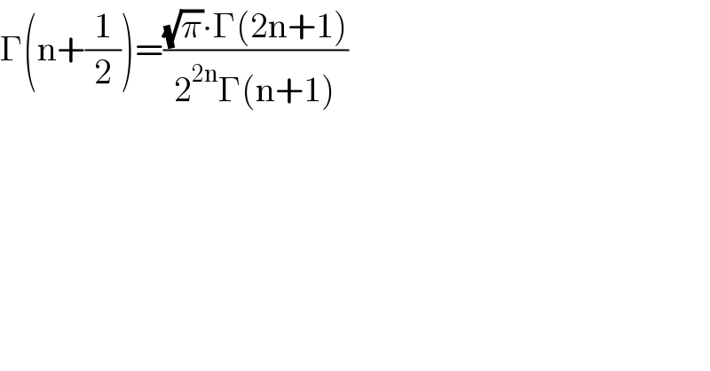 Γ(n+(1/2))=(((√π)∙Γ(2n+1))/(2^(2n) Γ(n+1)))  