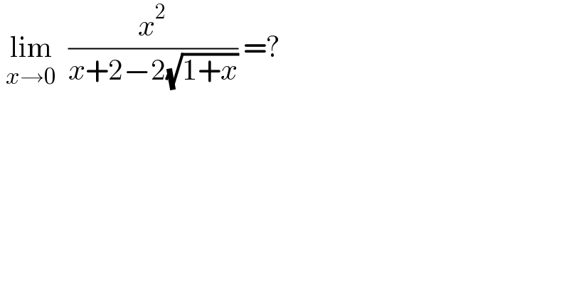  lim_(x→0)   (x^2 /(x+2−2(√(1+x)))) =?  