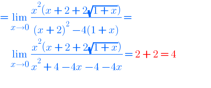 = lim_(x→0)  ((x^2 (x + 2 + 2(√(1 + x))))/((x + 2)^2  −4(1 + x))) =       lim_(x→0)  ((x^2 (x + 2 + 2(√(1 + x))))/(x^2  + 4 −4x −4 −4x)) = 2 + 2 = 4          