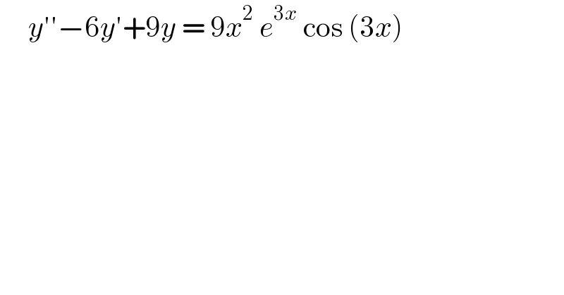      y′′−6y′+9y = 9x^2  e^(3x)  cos (3x)    