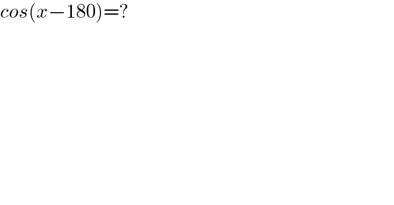 cos(x−180)=?  