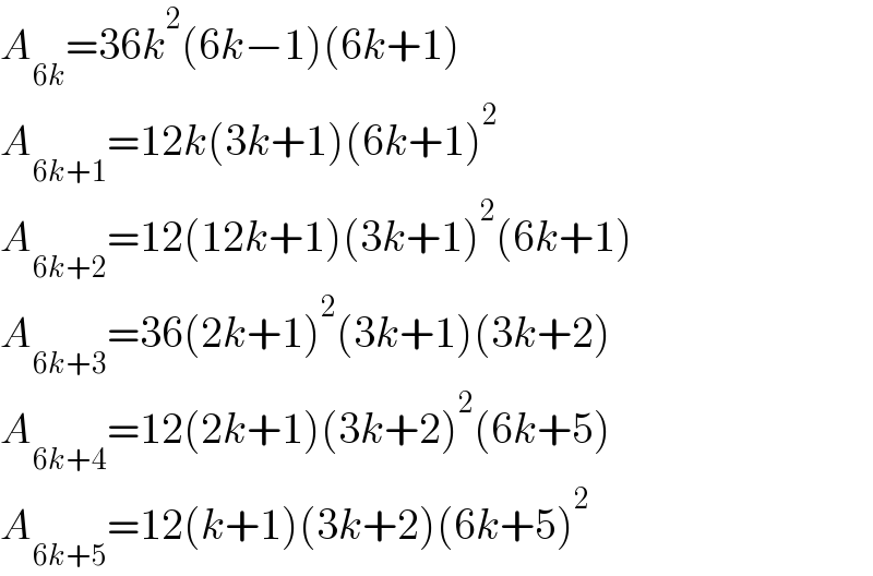 A_(6k) =36k^2 (6k−1)(6k+1)  A_(6k+1) =12k(3k+1)(6k+1)^2   A_(6k+2) =12(12k+1)(3k+1)^2 (6k+1)  A_(6k+3) =36(2k+1)^2 (3k+1)(3k+2)  A_(6k+4) =12(2k+1)(3k+2)^2 (6k+5)  A_(6k+5) =12(k+1)(3k+2)(6k+5)^2   