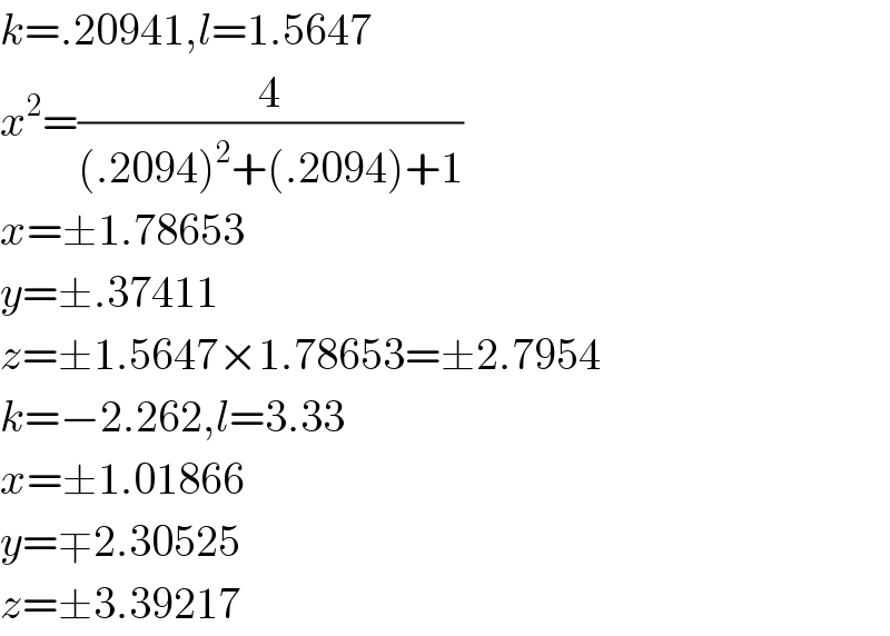 k=.20941,l=1.5647  x^2 =(4/((.2094)^2 +(.2094)+1))  x=±1.78653  y=±.37411  z=±1.5647×1.78653=±2.7954  k=−2.262,l=3.33  x=±1.01866  y=∓2.30525  z=±3.39217  