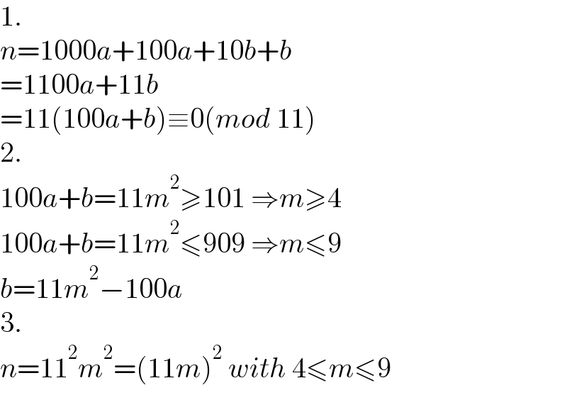1.  n=1000a+100a+10b+b  =1100a+11b  =11(100a+b)≡0(mod 11)  2.  100a+b=11m^2 ≥101 ⇒m≥4  100a+b=11m^2 ≤909 ⇒m≤9  b=11m^2 −100a  3.  n=11^2 m^2 =(11m)^2  with 4≤m≤9  