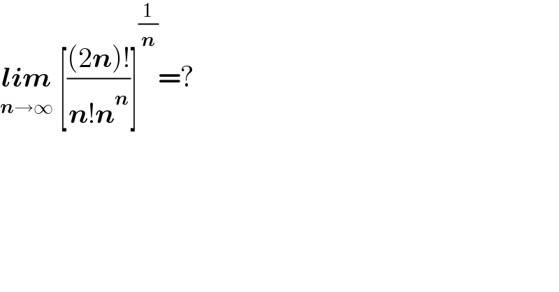 lim_(n→∞)  [(((2n)!)/(n!n^n ))]^(1/n) =?  