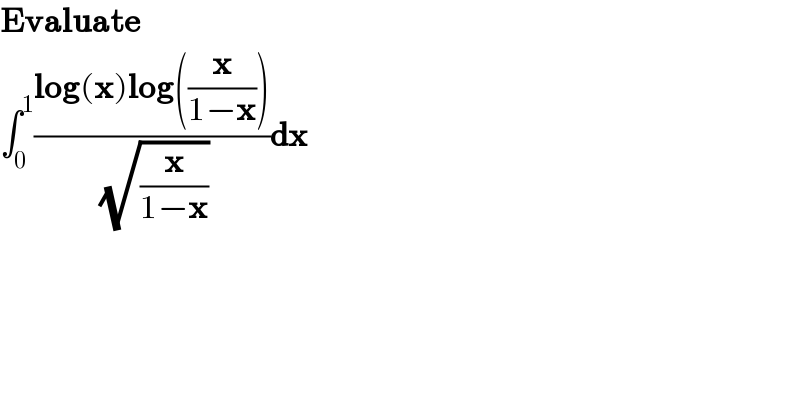 Evaluate  ∫_0 ^1 ((log(x)log((x/(1−x))))/( (√(x/(1−x)))))dx    