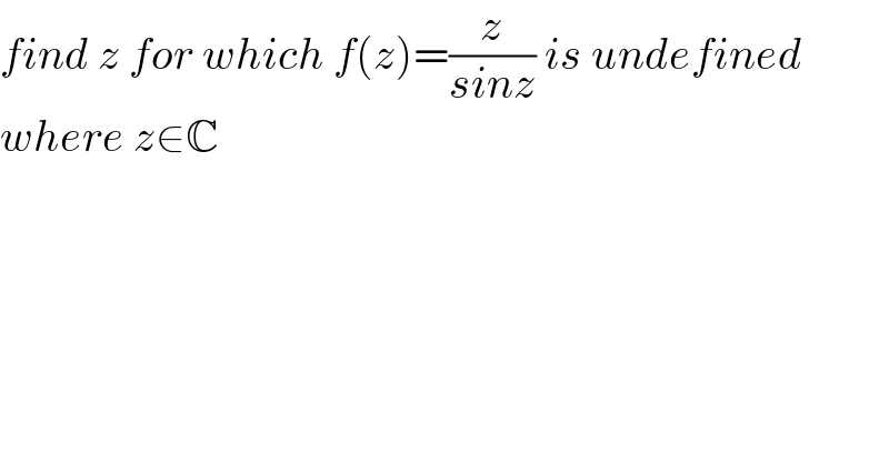 find z for which f(z)=(z/(sinz)) is undefined  where z∈C  